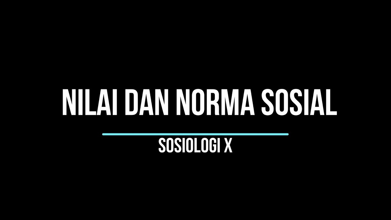 NILAI DAN NORMA SOSIAL | SOSIOLOGI X