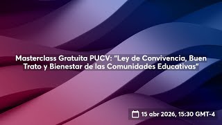 Masterclass Gratuita: “Ley de Convivencia, Buen Trato y Bienestar de las Comunidades Educativas' Masterclass Gratuita: “Ley de Convivencia, Buen Trato y Bienestar de las Comunidades Educativas'