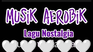 Musik Aerobik Lagu Nostalgia