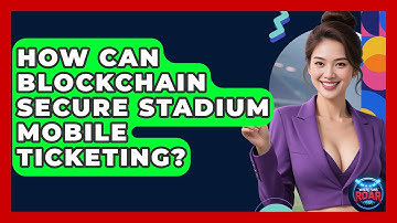 How Can Blockchain Secure Stadium Mobile Ticketing? - Where the Fans Roar