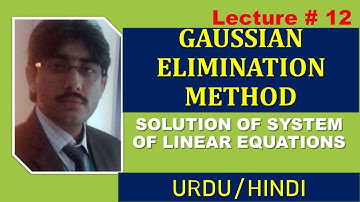 12. Linear Algebra I Gaussian elimination Method I Gauss elimination method I By Zahid Khan