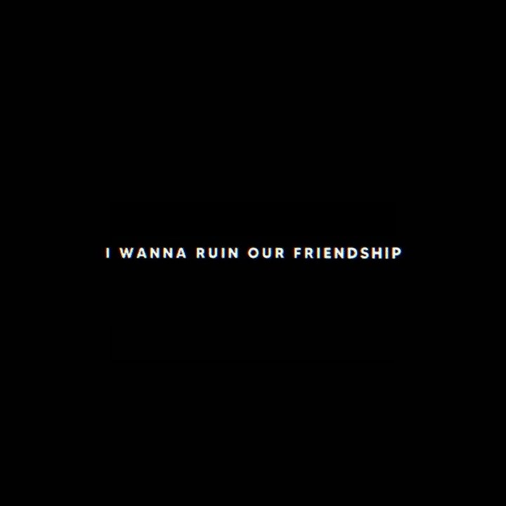 I wanna ruin our friendship | Overlay lyrics | Jenny