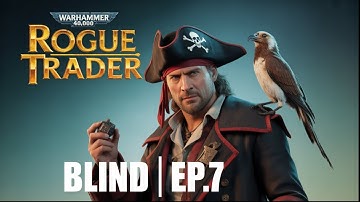 Warhammer Noob tries Rogue Trader | Blind | Ep.7
