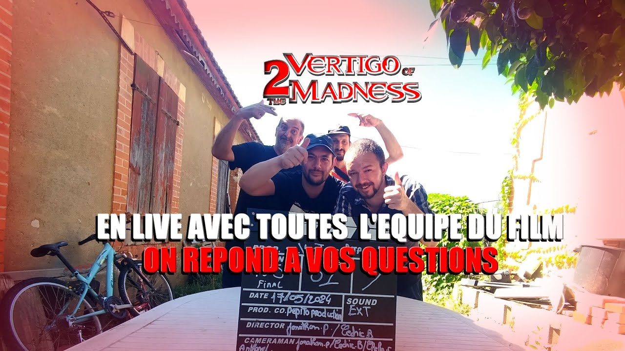 LIVE AVEC TOUTES L'EQUIPE DU FILM VERTIGO OF THE MADNESS 2 -  ON REPOND A VOS QUESTIONS