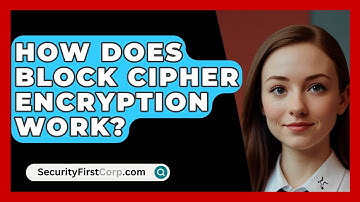 How Does Block Cipher Encryption Work? - SecurityFirstCorp.com
