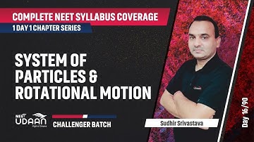 System Of Particles & Rotational Motion| Complete NEET Syllabus Coverage| Sudhir Srivastava