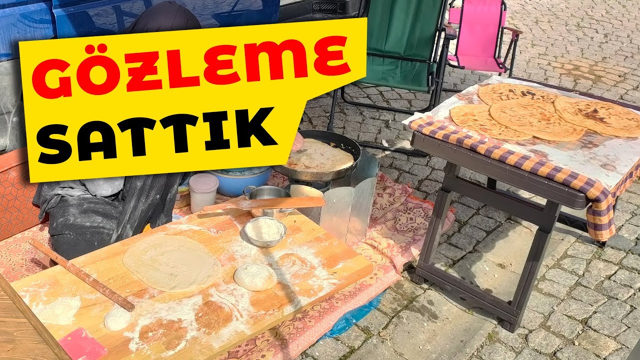 Gözleme Satarak Karavan Giderlerini Karşıladık.