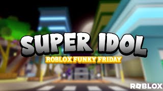 Super Idol  Roblox Funky Friday