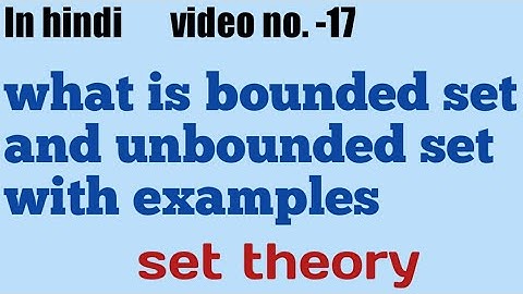 What is Bounded set and  unbounded set with examples || set theory|| video no. -17 ||