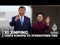 Chinas president Xi Jinping visits Europe to strengthen relationships amid global tensions