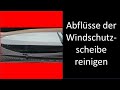 Abflüsse der Windschutzscheibe reinigen