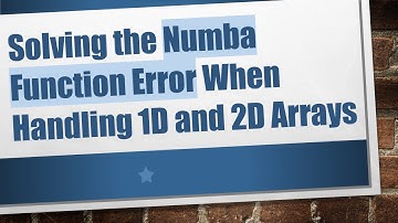 Solving the Numba Function Error When Handling 1D and 2D Arrays