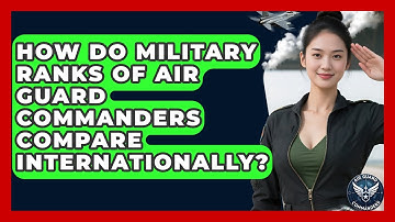 How Do Military Ranks of Air Guard Commanders Compare Internationally? - Air Guard Commanders