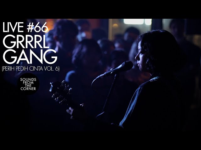 Sounds From The Corner : Live #66 Grrrl Gang | Perih Pedih Cinta Vol  6 class=