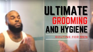 The Ultimate Men's Grooming and Hygiene Routine