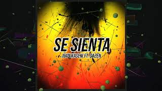 Juan Kasew ft. Dazen - Se Sienta (Original Mix)