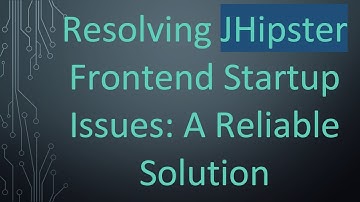 Resolving JHipster Frontend Startup Issues: A Reliable Solution