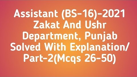 Assistant (BS-16)-2021 Zakat and Ushr Department,Punjab solved with Explanation/Part-2 (Mcqs 26-50)
