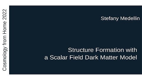 Stefany Medellin | Structure Formation with a Scalar Field Dark Matter Model