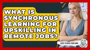 What Is Synchronous Learning For Upskilling In Remote Jobs? - Guide To Work From Home