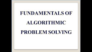 FUNDAMENTALS OF ALGORITHMIC PROBLEM SOLVING