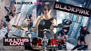 BLACKPINK ~ 'Kill This Love' Drum cover [ Remix ] by Kalonica Nicx