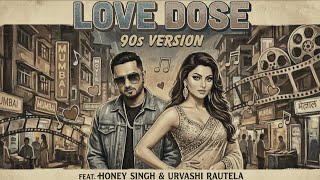 LOVE DOSE - 90S VERSION || YO YO HONEY SINGH || @YoYoHoneySingh || #honeysingh #90ssong #lovedose 