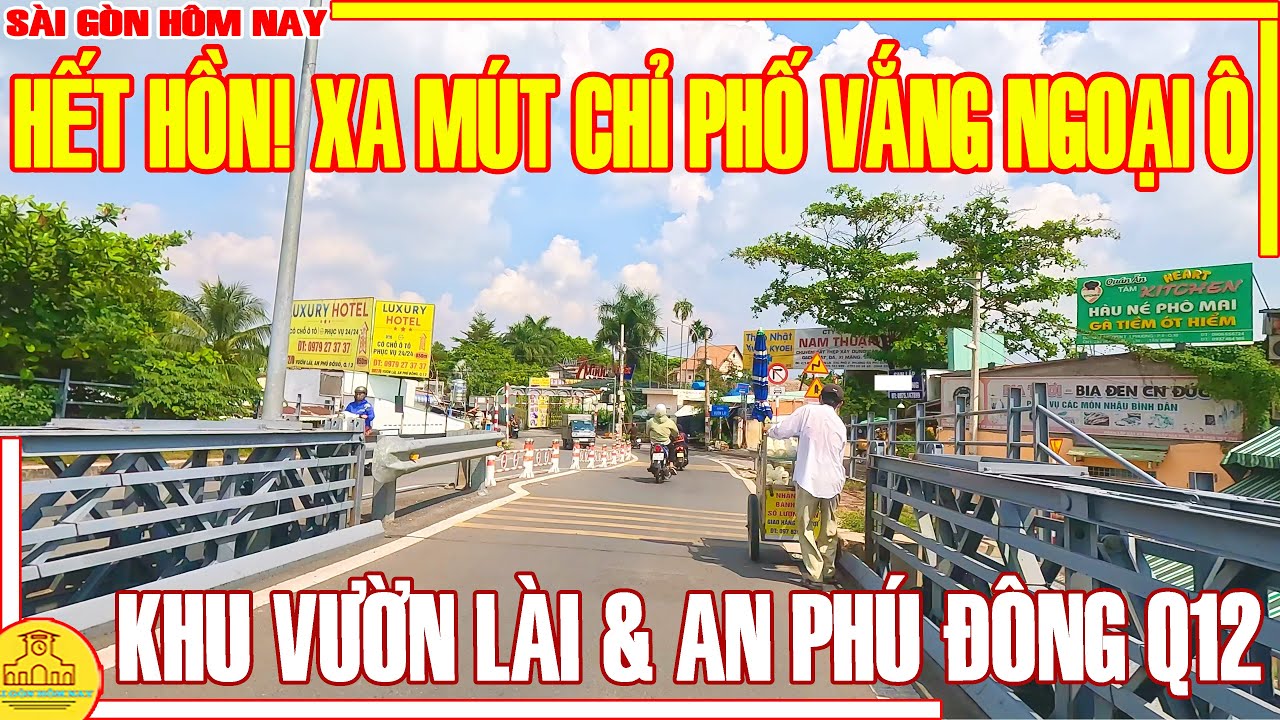 HẾT HỒN! XA MÚT CHỈ PHỐ VẮNG ĐƯỜNG VƯỜN LÀI & AN PHÚ ĐÔNG QUẬN 12 / NGOẠI Ô SÀI GÒN HÔM NAY