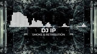 DJ IP - Smoke & Retribution