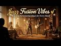 Jazz Fusion Vibes 🎷 | Relaxing Instrumental Music for Every Mood
