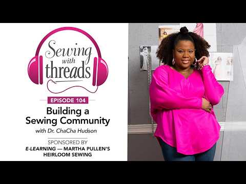 Building a Sewing Community, with Dr. ChaCha Hudson | Episode 104