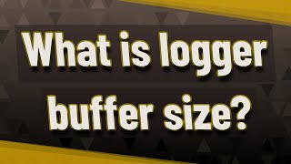 What is logger buffer size?