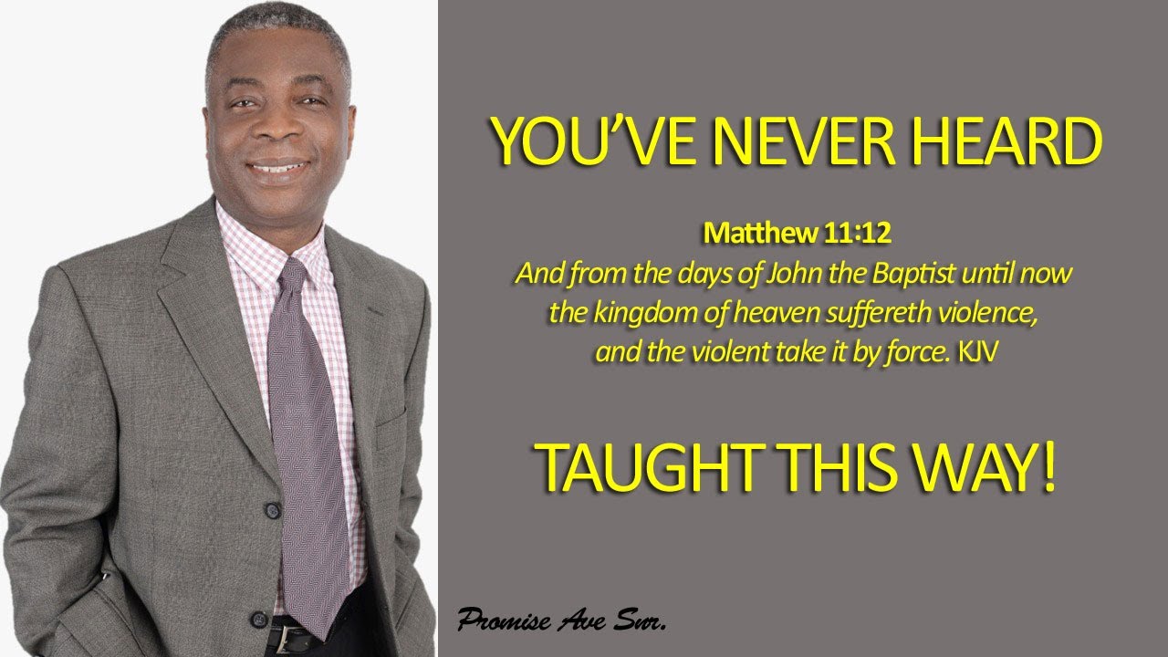 YOU HAVE NEVER HEARD MATTHEW 11:12 TAUGHT THIS WAY