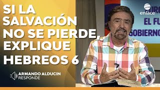 Armando Alducin   Si la salvación no se pierde ¿cómo explica Hebreos 6?  Enlace TV