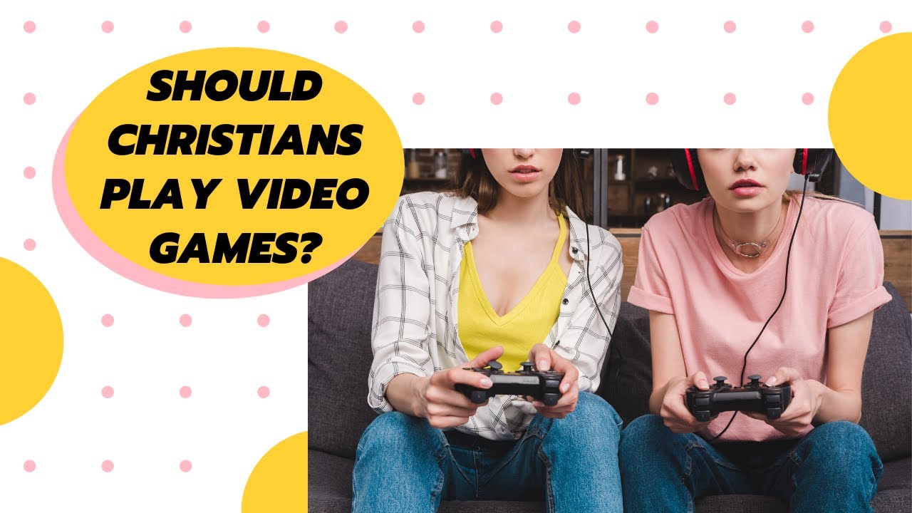 Should Christians play video games? and what the bible says about