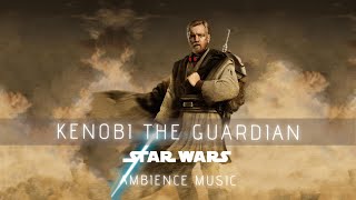 Kenobi the Guardian | Ambient Music | #StarWars