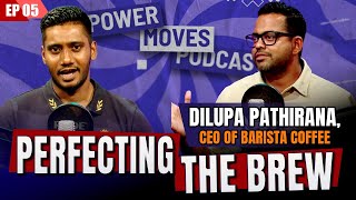 Perfecting the Brew - Dilupa Pathirana, CEO of Barista Coffee | #PowerMoves EP05 | News1st Podcast