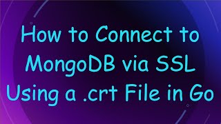 How to Connect to MongoDB via SSL Using a .crt File in Go