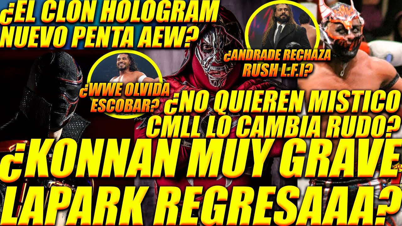 ¿LAPARK REVELA KONAN EN ESTADO GRAVE?¿L.A.PARK REGRESA AAA?¿EL NUEVO PENTA AEW?¿MISTICO RUDO CMLL?