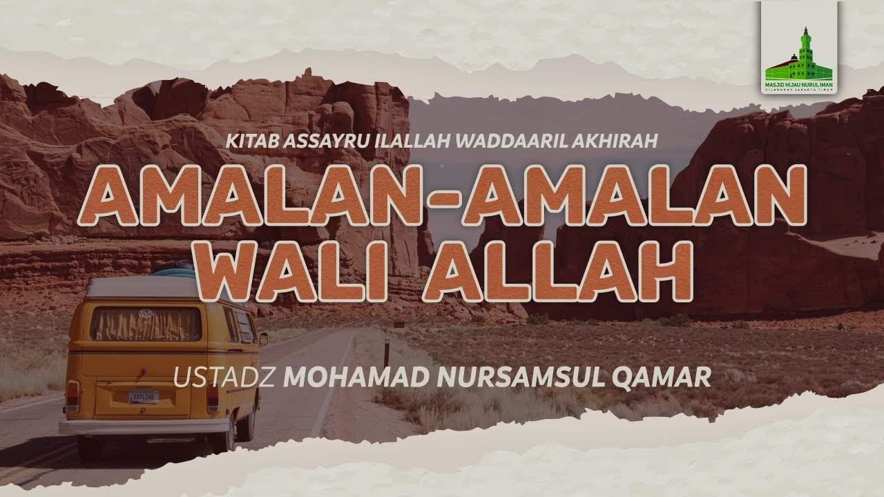 ASSAYRU ILALLAH WADDAARIL AKHIRAH | Amalan-Amalan Wali Allah - Ustadz Mohamad Nursamsul Qamar
