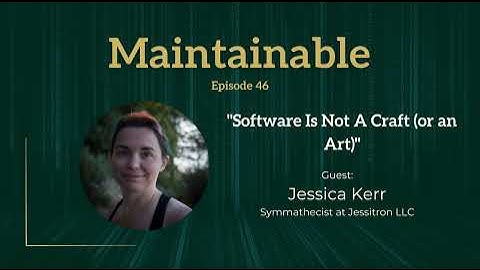 Jessica Kerr: Software Is Not A Craft (or an Art)