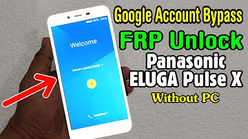 Panasonic ELUGA Pulse X FRP Unlock or Google Account Bypass Easy Trick Without PC
