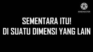 sementara itu di suatu dimensi yang lain