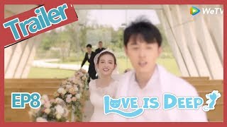【ENG SUB 】《Love Is Deep》trailer EP08Part3——Starring: Harry Hu, Connie Kang, Justin Zhao
