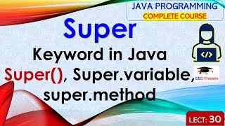L30: Super Keyword in Java | Super(), Super.variable, super.method | Java Programming Lectures Hindi