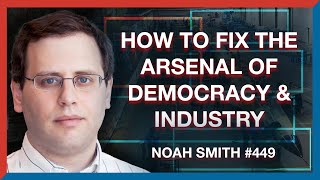 #449 | Noah Smith: How to Rebuild the Arsenal of Democracy & Fix Industrial Policy - The Realignment