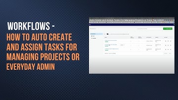 Workflows   How To Auto Create and Assign Tasks For Managing Projects or Every Day Admin
