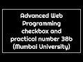 advanced web programming checkbox and practical number 38b Mumbai University