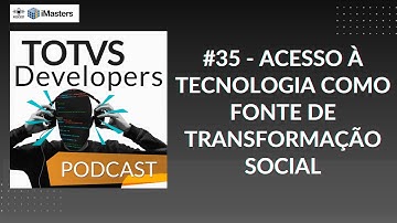 TOTVS Developers Podcast #35 - Acesso à tecnologia como fonte de transformação social