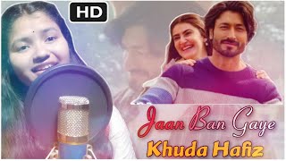 Jaan Ban Gaye  Khuda Hafiz  Vidhyt J  Shivaleeka O Asees K  Vishal M Monisha Das  Cover Voice